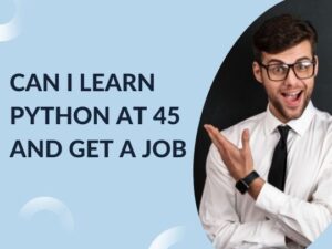Read more about the article Can I learn Python at 45 and get a job
