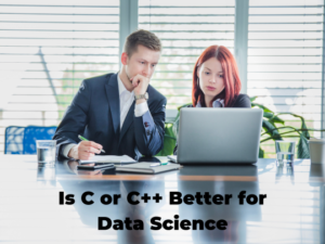 Read more about the article Is C or C++ Better for Data Science