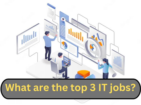 Read more about the article What are the top 3 IT jobs?