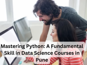 Read more about the article Mastering Python: A Fundamental Skill in Data Science Courses in Pune